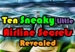 Ten Sneaky Little Airline Secrets Revealed