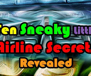 Ten Sneaky Little Airline Secrets Revealed